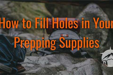 How to Fill Holes in Your Prepping Supplies