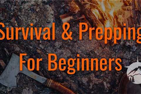 Survival & Prepping For Beginners