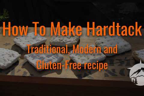 How To Make Hardtack: Traditional, Modern and Gluten-Free Recipe