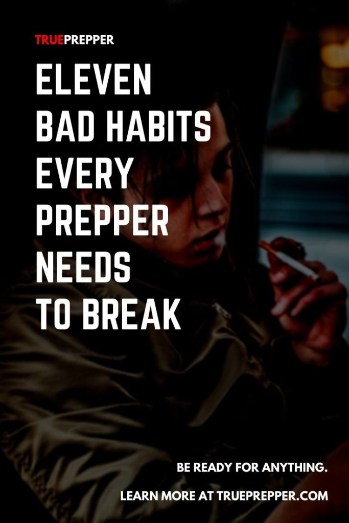 11 Common Bad Habits Every Prepper Needs to Break