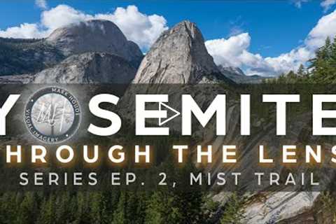 Yosemite Through The Lens Ep.  2: Mist Trail