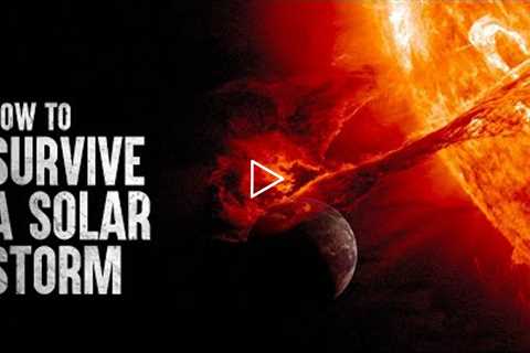 How to Survive a Solar Storm