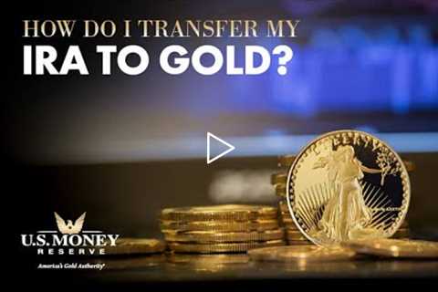 How Do I Transfer My IRA to Gold?