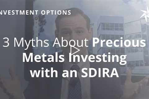 3 Myths About Precious Metals Investing with a Self-Directed IRA