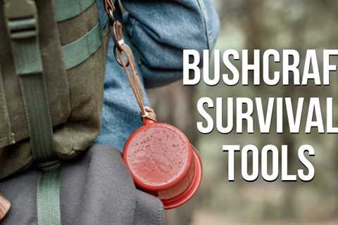 Our Favorite 5 Bushcraft Tools Every Outdoorsman Needs