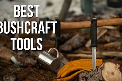 Essential Bushcraft tools for every outdoorman