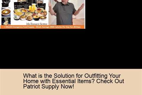 What is the Solution for Outfitting Your Home with Essential Items? Check Out Patriot Supply Now!