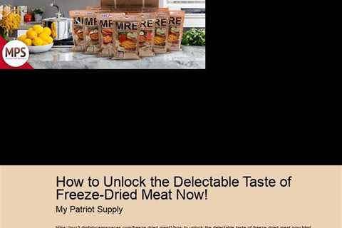 How to Unlock the Delectable Taste of Freeze-Dried Meat Now!