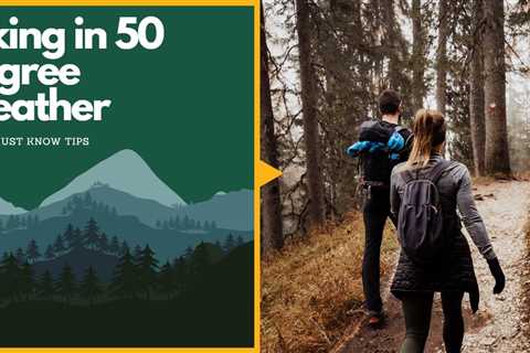 Hiking in 50 Degree Weather – Handy Must Know Tips