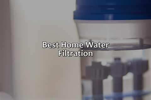 Best Home Water Filtration