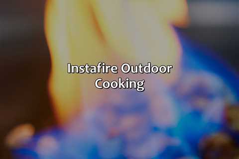 Instafire Outdoor Cooking