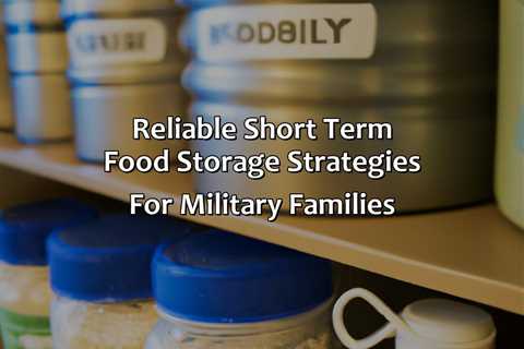 Reliable Short Term Food Storage Strategies For Military Families