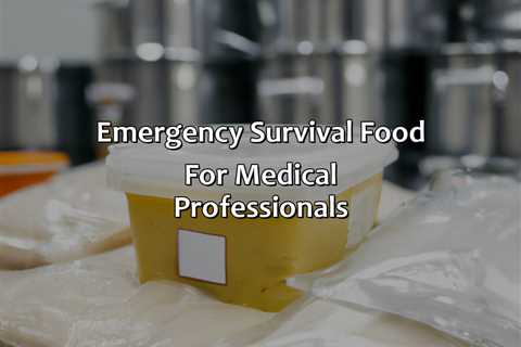 Emergency Survival Food For Medical Professionals