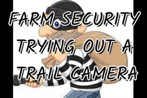 FARM SECURITY. TRYING OUT A TRAIL CAMERA