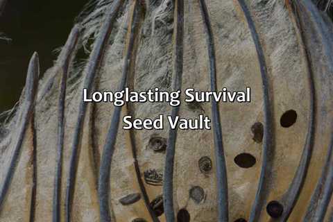 Long-Lasting Survival Seed Vault