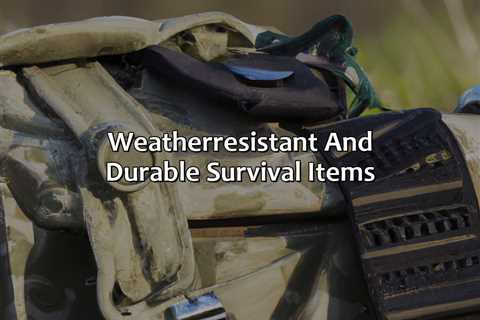 Weather-Resistant And Durable Survival Items