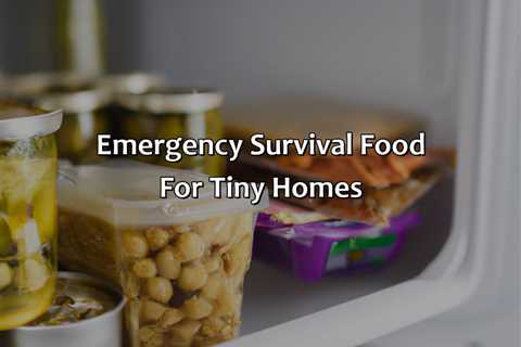 Emergency Survival Food For Tiny Homes