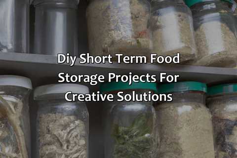 Diy Short Term Food Storage Projects For Creative Solutions