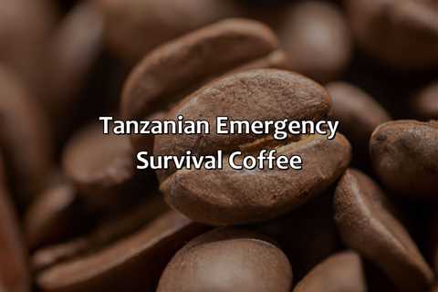 Tanzanian Emergency Survival Coffee