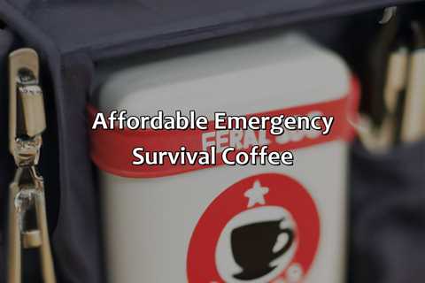 Affordable Emergency Survival Coffee