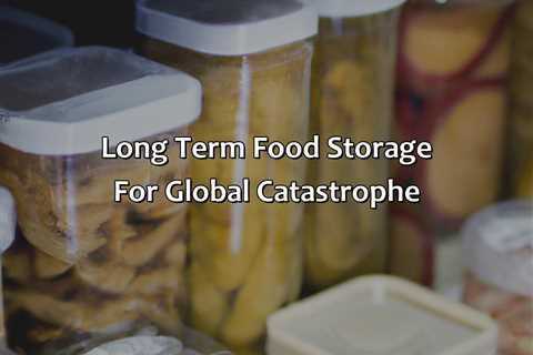 Long Term Food Storage For Global Catastrophe