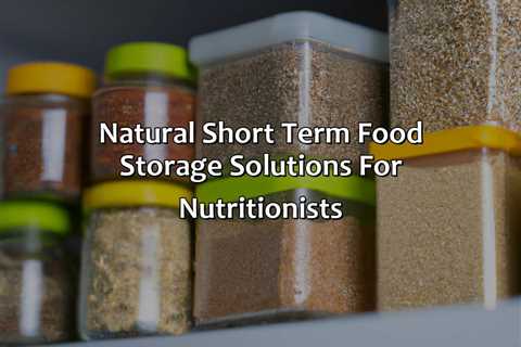 Natural Short Term Food Storage Solutions For Nutritionists