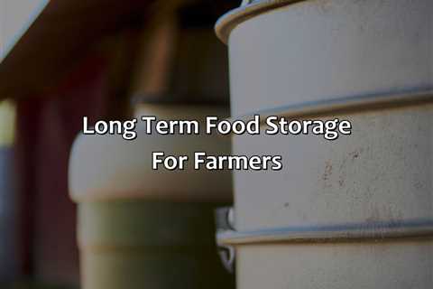 Long Term Food Storage For Farmers