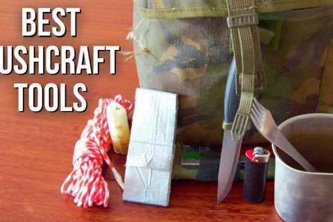 The Best 14 Essential Bushcraft Tools For Every Outdoorsman