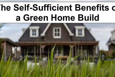 The Survival Benefits of a Green Home Build