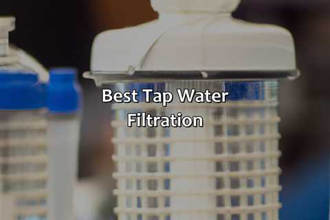 Best Tap Water Filtration