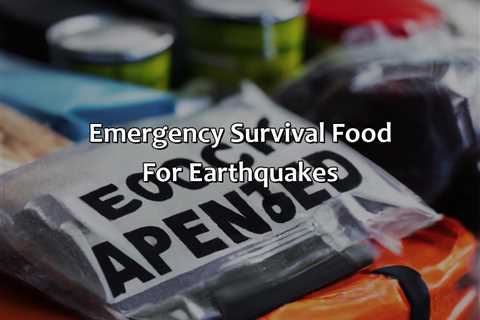 Emergency Survival Food For Earthquakes