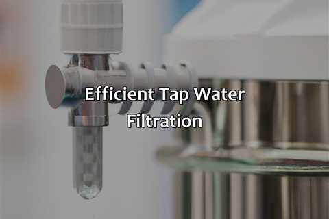 Efficient Tap Water Filtration