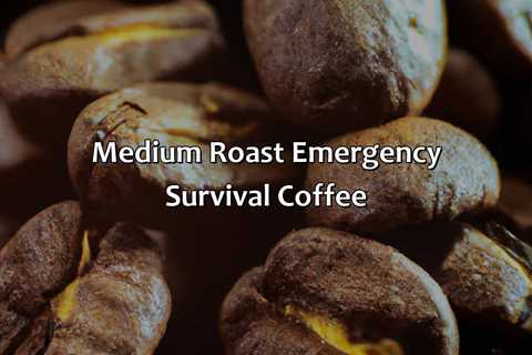 Medium Roast Emergency Survival Coffee