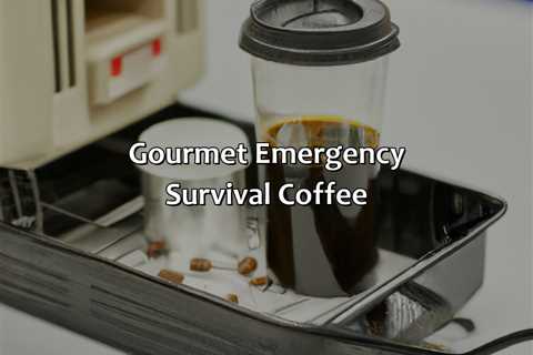 Gourmet Emergency Survival Coffee