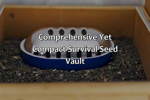 Comprehensive Yet Compact Survival Seed Vault