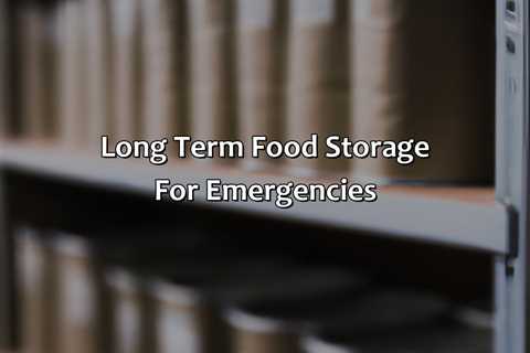 Long Term Food Storage For Emergencies