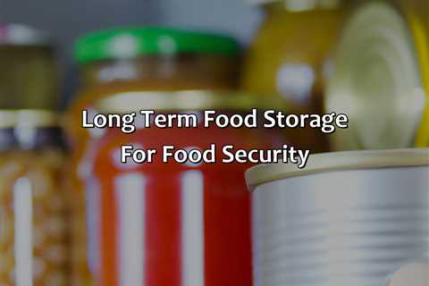 Long Term Food Storage For Food Security