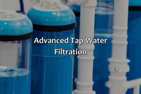 Advanced Tap Water Filtration