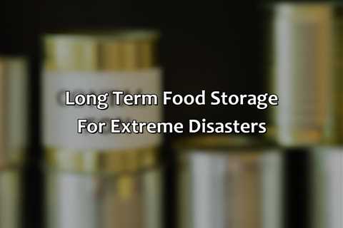 Long Term Food Storage For Extreme Disasters