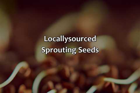 Locally-Sourced Sprouting Seeds