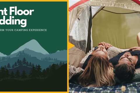 Tent Floor Padding: Transform Your Camping Experience