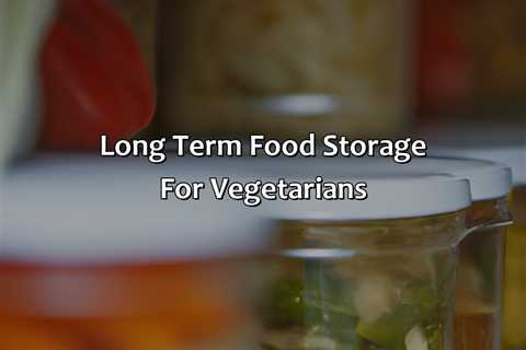 Long Term Food Storage For Vegetarians