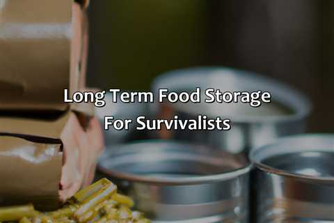 Long Term Food Storage For Survivalists