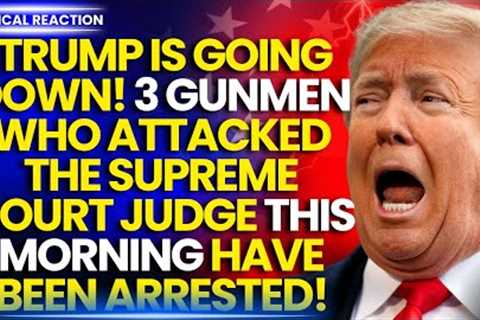 3 GUNMEN PEOPLE WHO ATTACKED THE SUPREME COURT JUDGE SENT BY TRUMP WERE ARRESTED! Donald Trump News