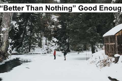 Is “Better Than Nothing” Good Enough?