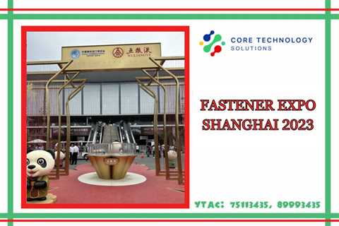 Core Technology Solutions LLC-ийн төлөөлөл “FASTENER EXPO SHANGHAI 2023”-д оролцлоо. - ctsolutions..