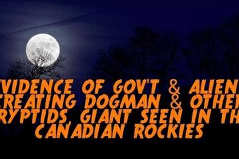 DOGMAN, EVIDENCE OF THE GOV''T & ALIENS CREATING DOGMAN & CRYPTIDS, GIANT SEEN IN CANADIAN..