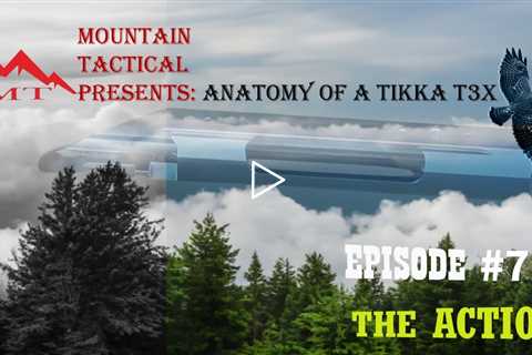 Anatomy of the Tikka T3x - Episode 7: The ACTION!