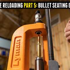 Basic Rifle Reloading 5: Bullet Seating & Crimping